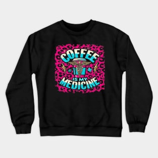 Coffee Is My Medicine Crewneck Sweatshirt